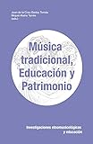 Música Tradicional, Educación Y Patrimonio. Investigaciones Etnomusicológicas Y Educación