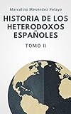 Historia De Los Heterodoxos Españoles: Tomo Ii