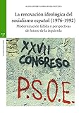 La Renovación Ideológica Del Socialismo Español (1976-1992). Modernización Fallida Y Perspectivas De Futuro De La Izquierda (Estudios Históricos La Olmeda)