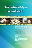 Data Analysis Techniques For Fraud Detection All-Inclusive Self-Assessment - More Than 720 Success Criteria, Instant Visual Insights, Spreadsheet Dashboard, Auto-Prioritized For Quick Results