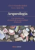 Arqueología: Una Introducción Al Estudio De La Materialidad Del Pasado (El Libro Universitario - Manuales)