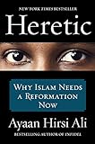 Heretic: Why Islam Needs A Reformation Now