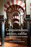 Conquistadores, Emires Y Califas: Los Omeyas Y La Formación De Al-Andalus (Serie Mayor)