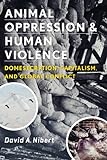 Animal Oppression And Human Violence: Domesecration, Capitalism, And Global Conflict (Critical Perspectives On Animals: Theory, Culture, Science, And Law) (English Edition)