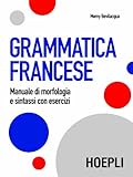 Grammatica Francese: Manuale Di Morfologia E Sintassi Con Esercizi (Italian Edition)