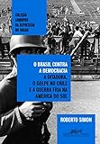 O Brasil Contra A Democracia: A Ditadura, O Golpe No Chile E A Guerra Fria Na América Do Sul (Portuguese Edition)