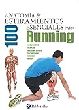 Anatomía &Amp; 100 Estiramientos Para Running (Color): Fundamentos, Técnicas, Tablas De Series, Precauciones, Consejos, Rutinas (Anatomía &Amp; 100 Estiramientos Esenciales)